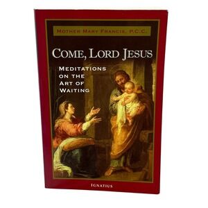 Come, Lord Jesus: Meditations on the Art of Waiting - Mother Mary Francis 2010